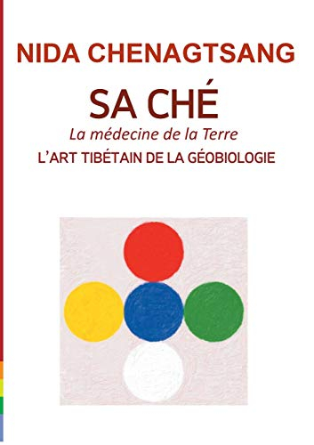 Sa Ché : l'art tibétain de la géobiologie : Médecine de la Terre