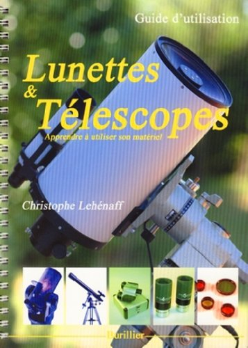 Lunettes et téléscopes : guide d'utilisation : apprendre à utiliser son matériel