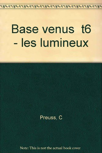 Base Vénus. Vol. 6. Les Lumineux