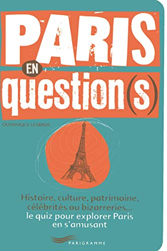 Paris en question(s) : histoire, culture, patrimoine, célébrités ou bizarreries, le quizz pour explo