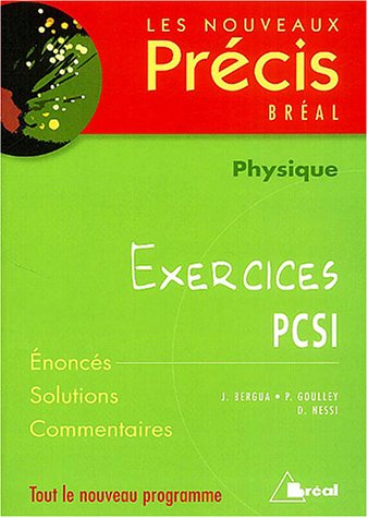 Physique, exercices PCSI : énoncés, solutions, commentaires : tout le nouveau programme