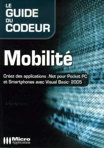 Mobilité : créez des applications.Net pour Pocket PC et Smartphones avec Visual Basic 2005