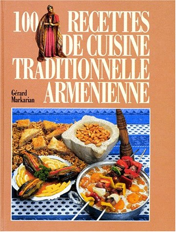 100 recettes traditionnelles de cuisine arménienne