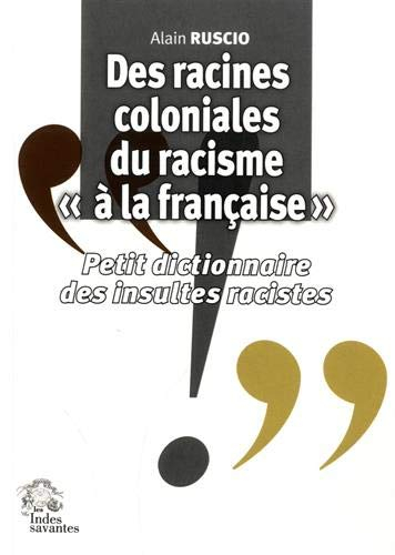 Des racines coloniales du racisme à la française : petit dictionnaire des insultes racistes