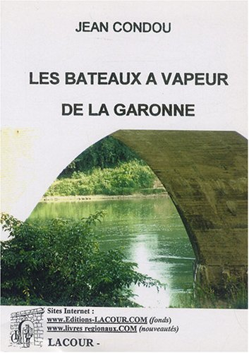 Les bateaux à vapeur de la Garonne et de ses affluents : depuis 1791