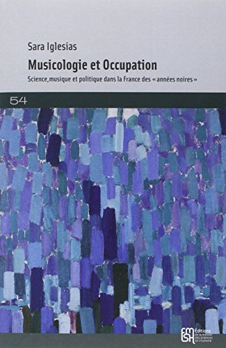Musicologie et Occupation : science, musique et politique dans la France des années noires