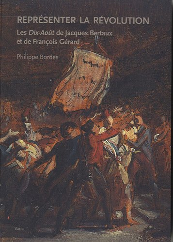Représenter la Révolution : les Dix-Août de Jacques Bertaux et de François Gérard