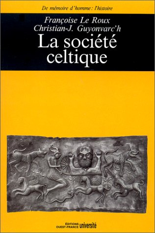 La Société celtique : dans l'idéologie trifonctionnelle et la tradition religieuse indo-européenne