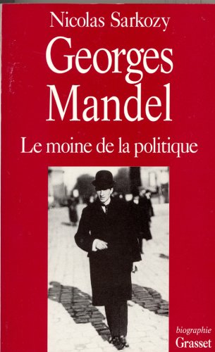 Georges Mandel : le moine de la politique : biographie - Nicolas Sarkozy