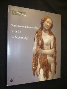 Sculptures allemandes de la fin du Moyen Age : dans les collections publiques françaises, 1400-1530
