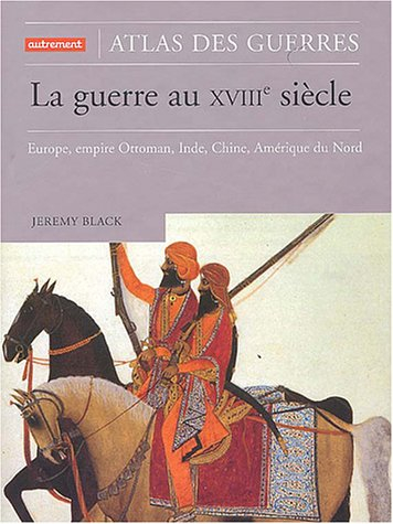 La guerre au XVIIIe siècle : Europe, Empire ottoman, Inde, Chine, Amérique du Nord
