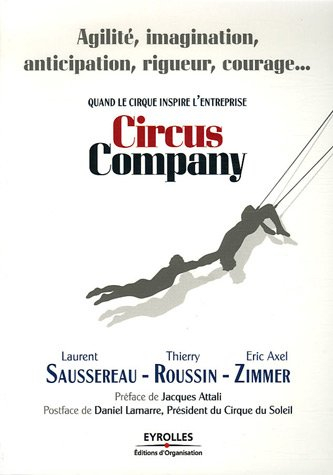 Circus Company : quand le cirque inspire l'entreprise : agilité, imagination, anticipation, rigueur,