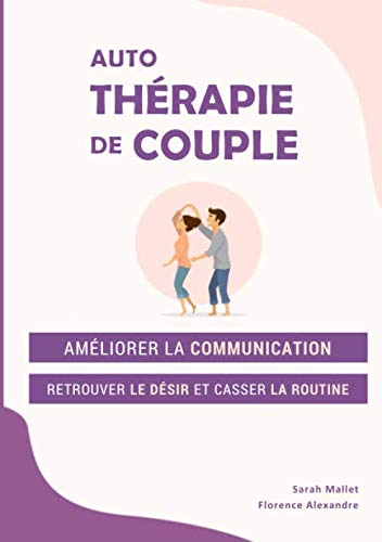 Auto-thérapie de couple: améliorer la communication, retrouver le désir et casser la routine