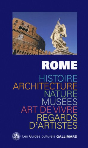 Rome : histoire, architecture, nature, musées, art de vivre, regards d'artistes