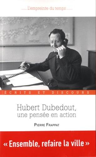 Hubert Dubedout, une pensée en action : écrits et discours