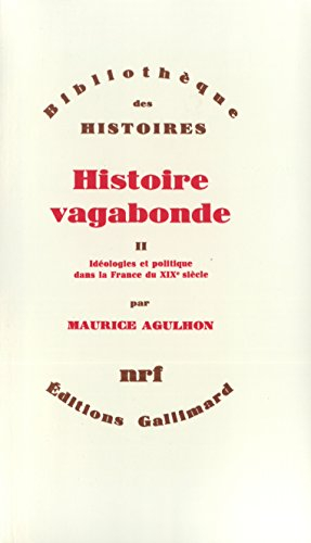 Histoire vagabonde. Vol. 2. Idéologies et politique dans la France du XIXe siècle