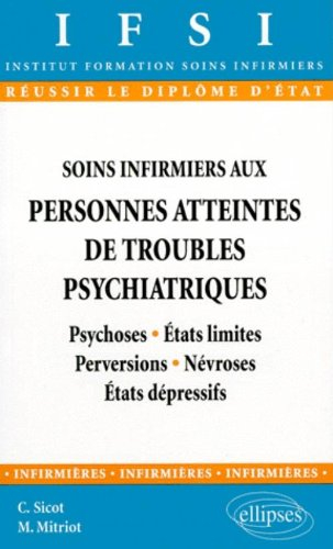 Soins infirmiers aux personnes atteintes de troubles psychiatriques : psychoses, états limites, perv