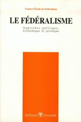 Le fédéralisme : approches politique, économique et juridique