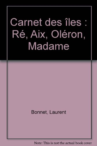 Carnet des îles : Ré, Aix, Oléron, Madame