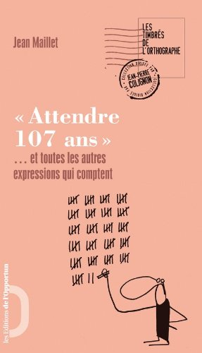 Attendre 107 ans : et toutes les autres expressions qui comptent