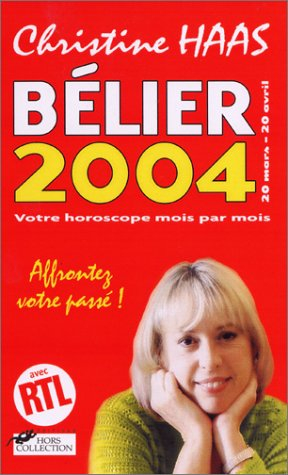 Bélier 2004 (20 mars-20 avril) : votre horoscope mois par mois : affrontez votre passé !