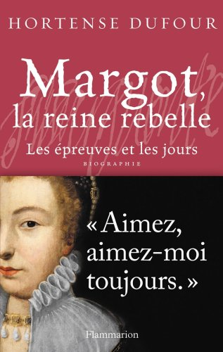 Margot, la reine rebelle : les épreuves et les jours