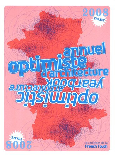 Annuel optimiste d'architecture France 2008. Optimistic architecture yearbook France 2008