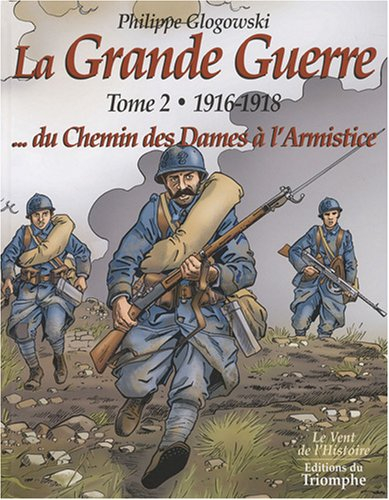 La Grande Guerre. Vol. 2. 1916-1918, du chemin des Dames à l'armistice