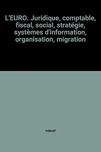 l'euro: juridique, comptable, fiscal, social, stratégie, système     d'information, organisation, mi