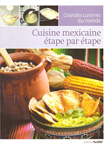 Cuisine Mexicaine étape par étape (Grandes cuisine du monde)