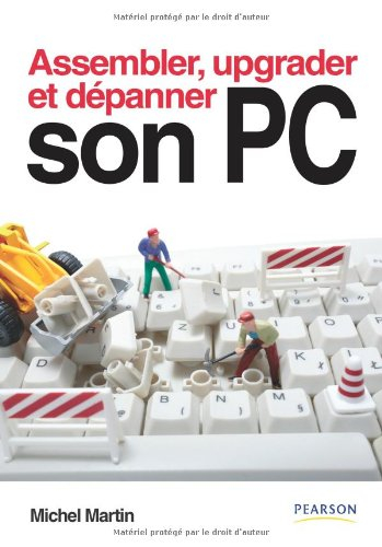 Assembler, upgrader et dépanner son PC