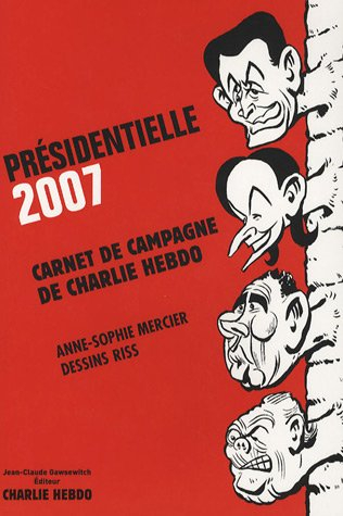 Présidentielle 2007 : carnet de campagne de Charlie Hebdo