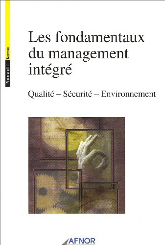 Les fondamentaux du management intégré.: Qualité, Sécurité, Environnement