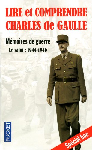 Lire et comprendre Charles de Gaulle : mémoires de guerre - le salut : 1944-1946