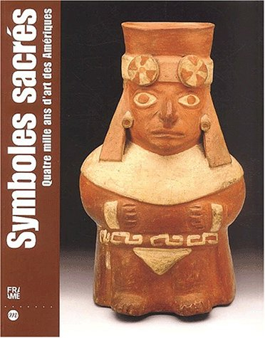 Symboles sacrés : quatre mille ans d'art des Amériques : exposition, Montpellier, Musée Fabre, 17 ju