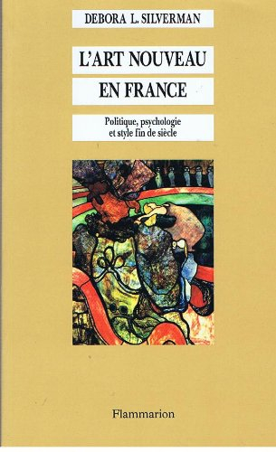 L'Art nouveau en France : politique, psychologie et style fin de siècle