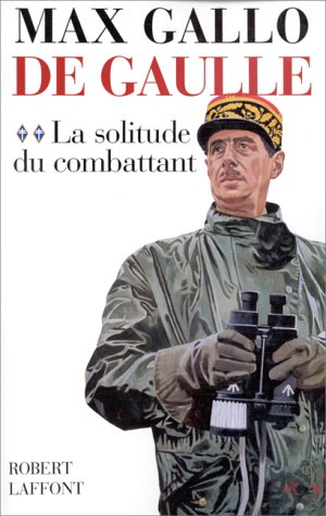 De Gaulle. Vol. 2. La solitude du combattant