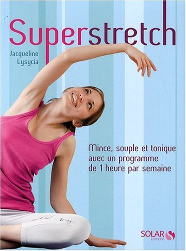 Superstretch : mince, souple et tonique avec un programme de 1 heure par semaine