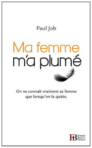 Ma femme m'a plumé : on ne connaît vraiment sa femme que lorsqu'on la quitte