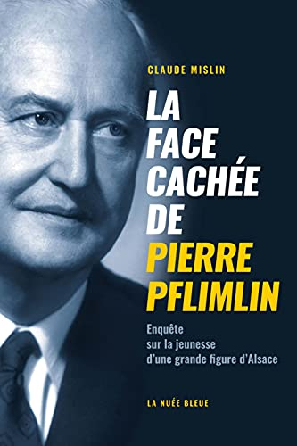 La face cachée de Pierre Pflimlin : enquête sur la jeunesse d'une grande figure d'Alsace