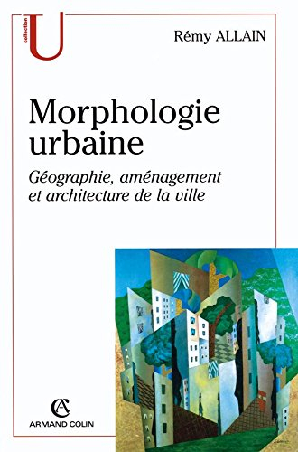 Morphologie urbaine : géographie, aménagement et architecture de la ville