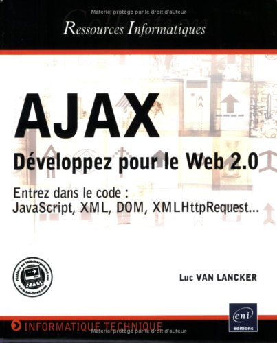 Ajax : développez pour le Web 2.0 : entrez dans le code : JavaScript, XML, DOM, XMLHttpRequest...