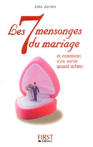 Les 7 mensonges du mariage : et comment s'en sortir quand même