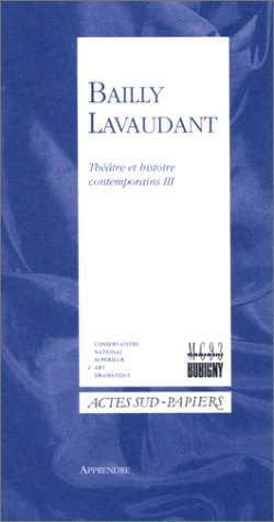Théâtre et histoire contemporains. Vol. 3. Bailly, Lavaudant