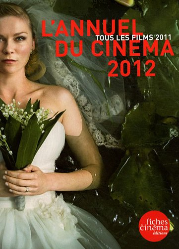 L'annuel du cinéma 2012 : tous les films 2011