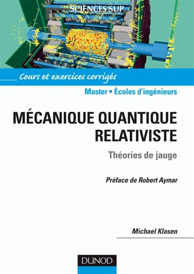 Mécanique quantique relativiste : théories de jauge : cours et exercices corrigés