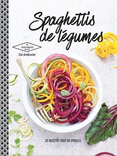 Spaghettis de légumes : 30 recettes tout en spirales