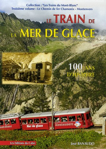 Les trains du Mont-Blanc. Vol. 3. Le chemin de fer Chamonix-Montenvers : le train de la Mer de Glace