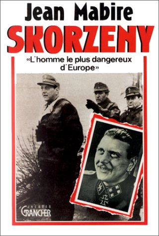 Skorzeny : l'homme le plus dangereux d'Europe