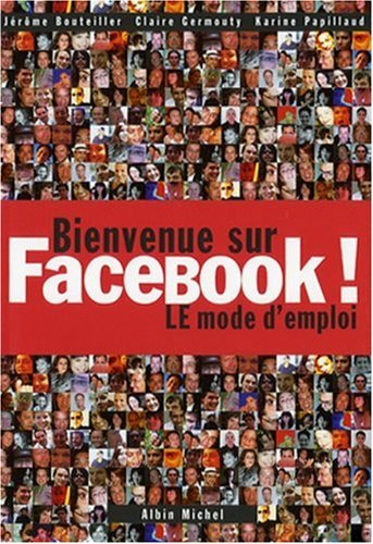 Bienvenue sur Facebook ! : le mode d'emploi